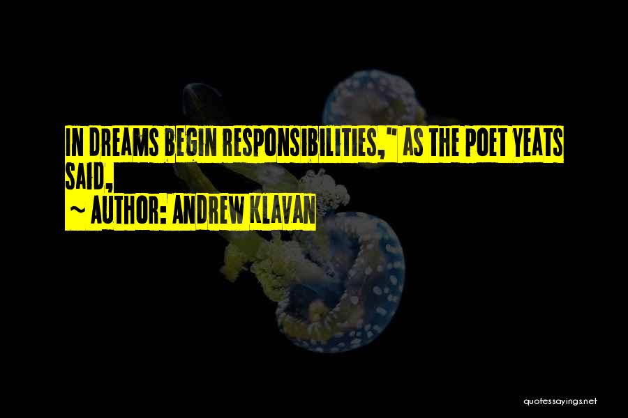 Andrew Klavan Quotes: In Dreams Begin Responsibilities, As The Poet Yeats Said,