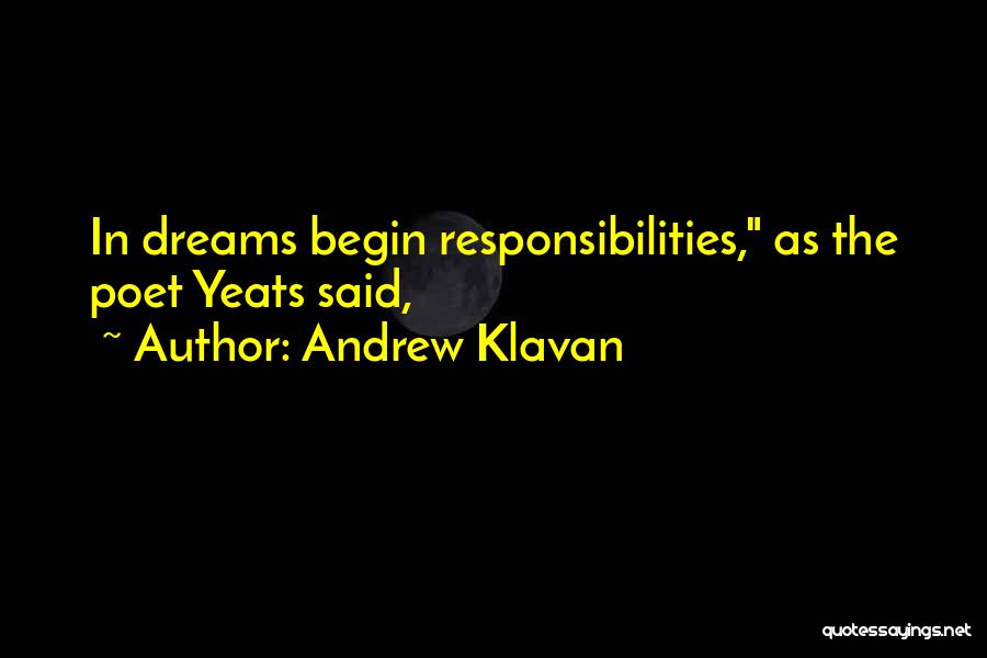 Andrew Klavan Quotes: In Dreams Begin Responsibilities, As The Poet Yeats Said,