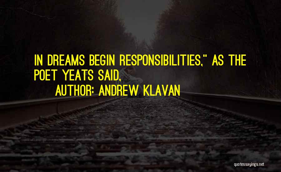 Andrew Klavan Quotes: In Dreams Begin Responsibilities, As The Poet Yeats Said,