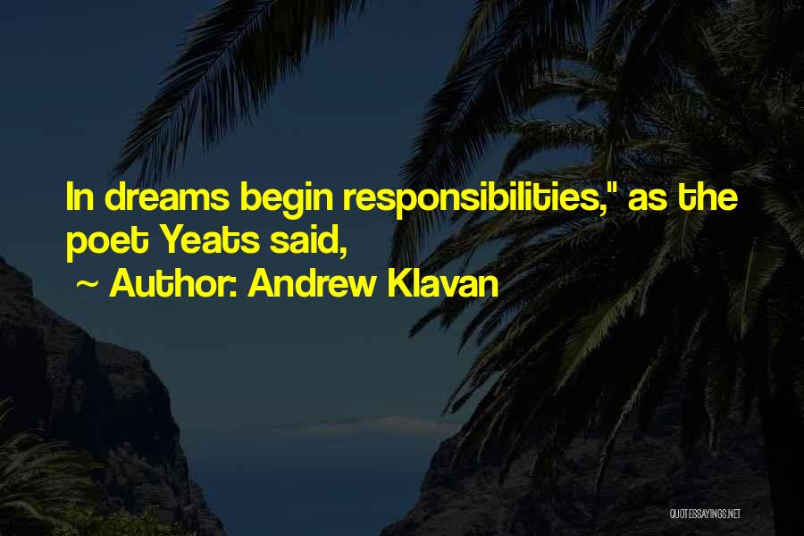 Andrew Klavan Quotes: In Dreams Begin Responsibilities, As The Poet Yeats Said,