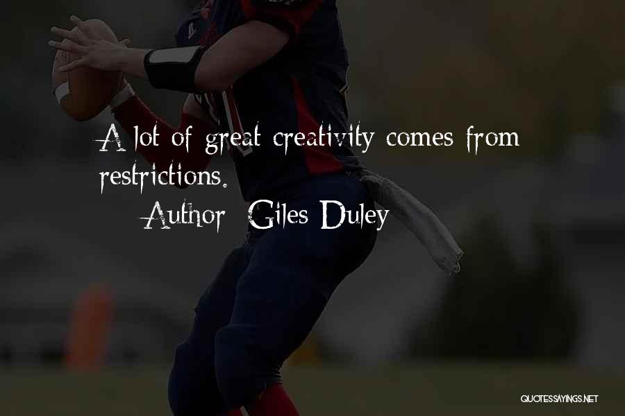 Giles Duley Quotes: A Lot Of Great Creativity Comes From Restrictions.