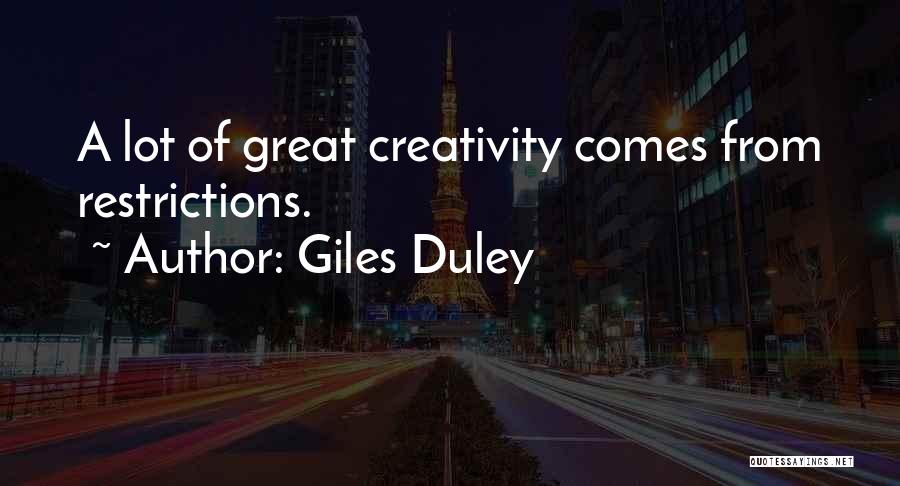 Giles Duley Quotes: A Lot Of Great Creativity Comes From Restrictions.