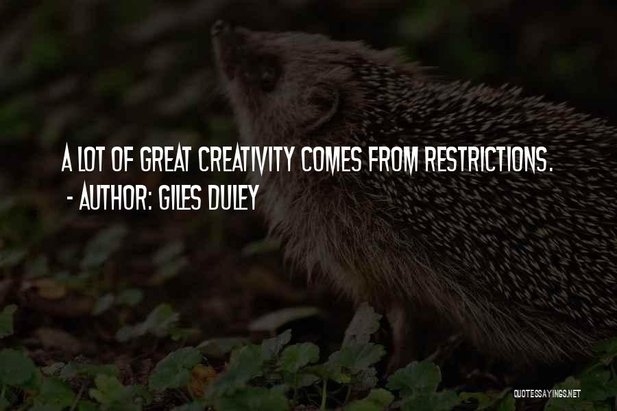 Giles Duley Quotes: A Lot Of Great Creativity Comes From Restrictions.