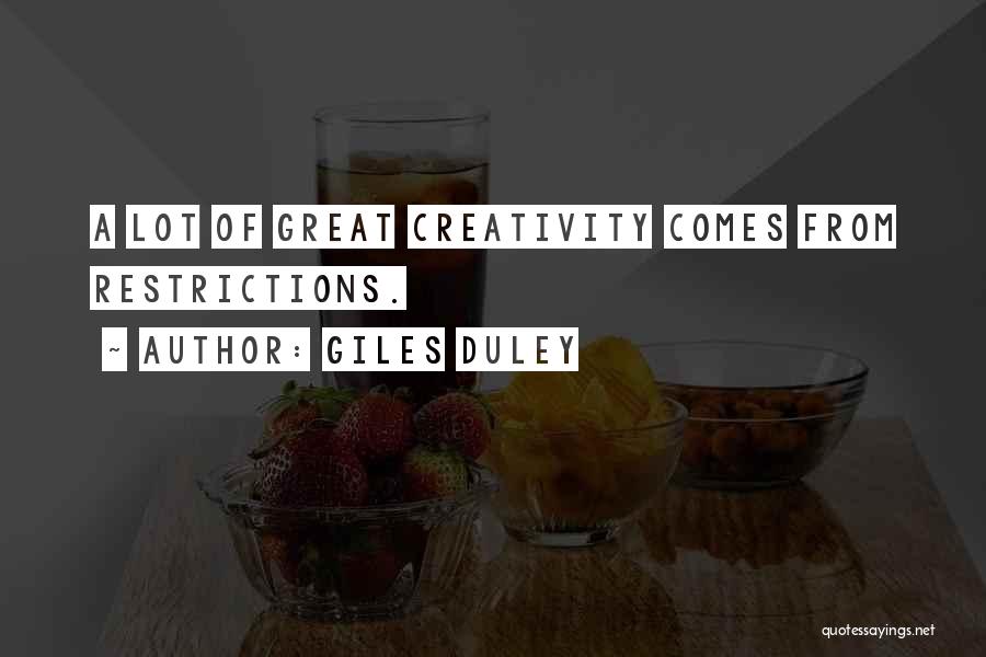 Giles Duley Quotes: A Lot Of Great Creativity Comes From Restrictions.