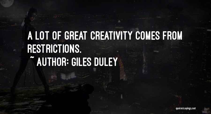 Giles Duley Quotes: A Lot Of Great Creativity Comes From Restrictions.