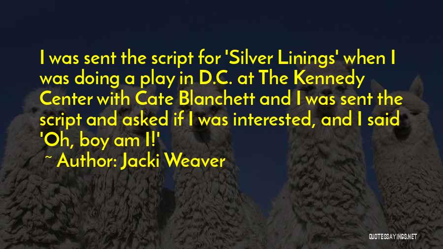 Jacki Weaver Quotes: I Was Sent The Script For 'silver Linings' When I Was Doing A Play In D.c. At The Kennedy Center