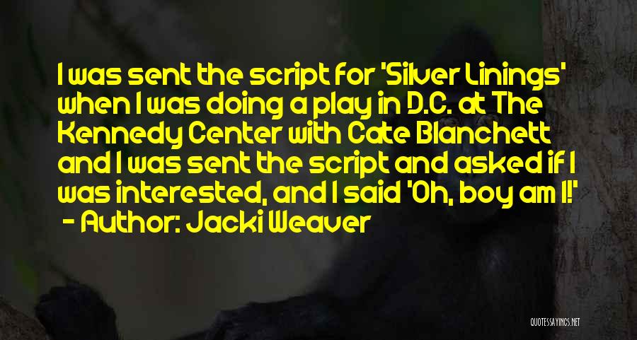 Jacki Weaver Quotes: I Was Sent The Script For 'silver Linings' When I Was Doing A Play In D.c. At The Kennedy Center