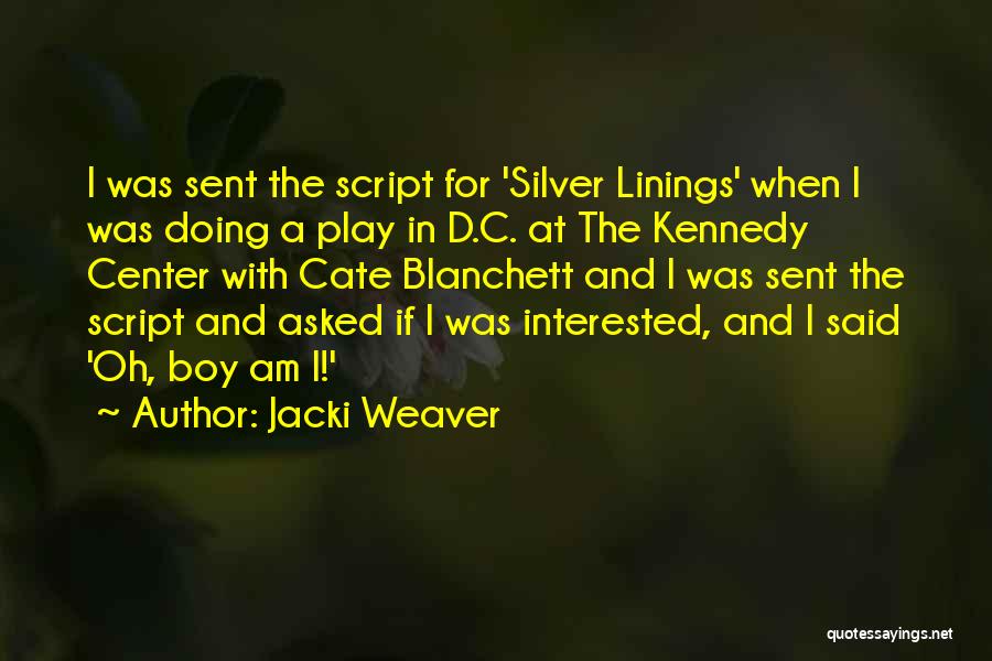 Jacki Weaver Quotes: I Was Sent The Script For 'silver Linings' When I Was Doing A Play In D.c. At The Kennedy Center