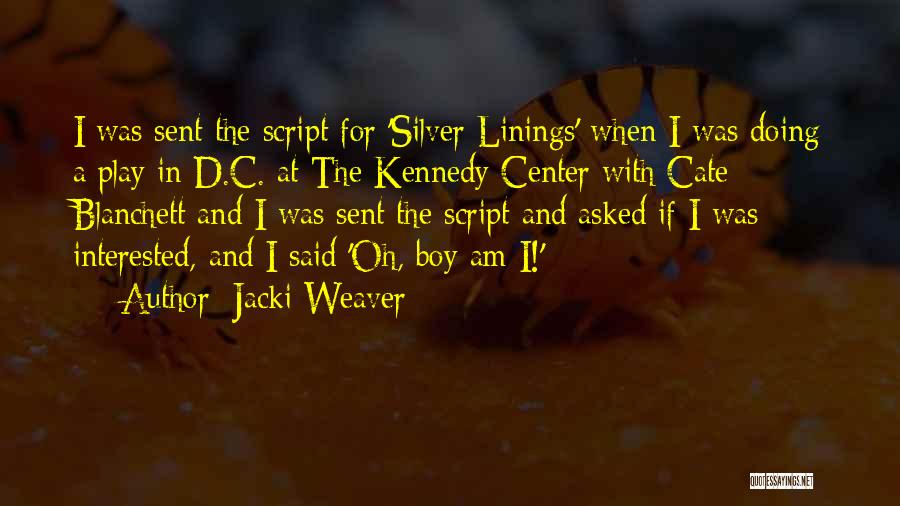 Jacki Weaver Quotes: I Was Sent The Script For 'silver Linings' When I Was Doing A Play In D.c. At The Kennedy Center