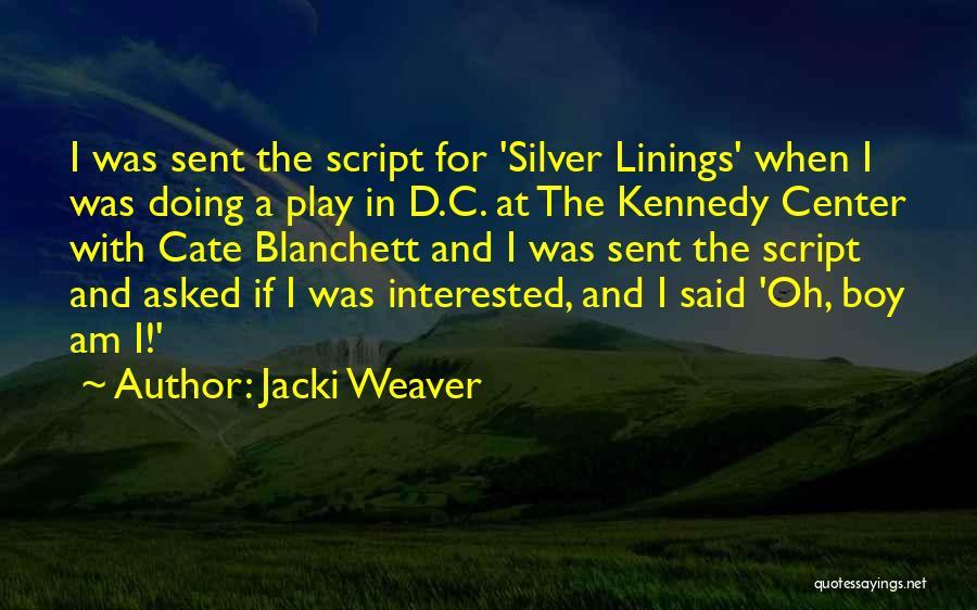 Jacki Weaver Quotes: I Was Sent The Script For 'silver Linings' When I Was Doing A Play In D.c. At The Kennedy Center
