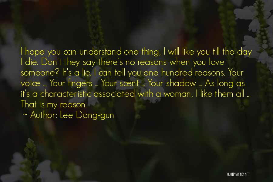 Lee Dong-gun Quotes: I Hope You Can Understand One Thing, I Will Like You Till The Day I Die. Don't They Say There's