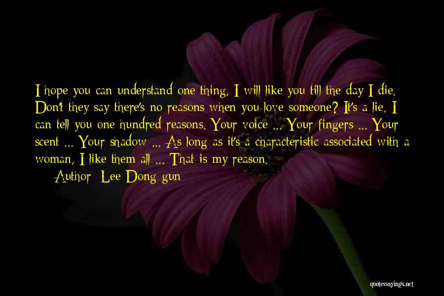 Lee Dong-gun Quotes: I Hope You Can Understand One Thing, I Will Like You Till The Day I Die. Don't They Say There's