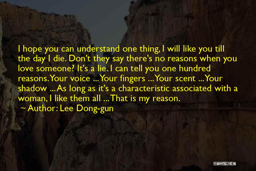 Lee Dong-gun Quotes: I Hope You Can Understand One Thing, I Will Like You Till The Day I Die. Don't They Say There's