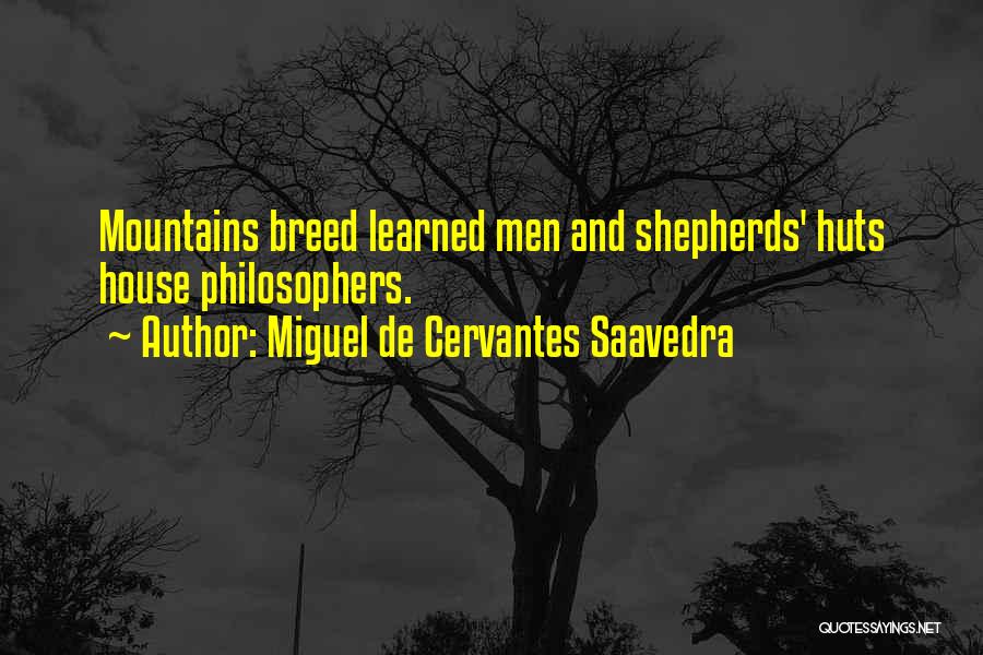 Miguel De Cervantes Saavedra Quotes: Mountains Breed Learned Men And Shepherds' Huts House Philosophers.