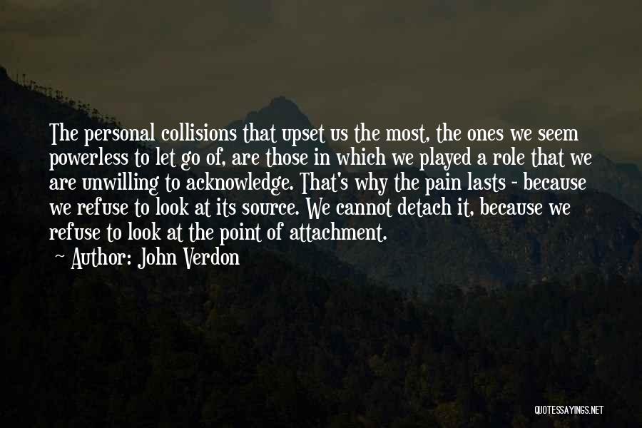 John Verdon Quotes: The Personal Collisions That Upset Us The Most, The Ones We Seem Powerless To Let Go Of, Are Those In