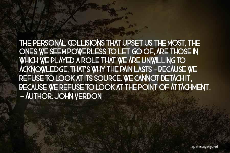John Verdon Quotes: The Personal Collisions That Upset Us The Most, The Ones We Seem Powerless To Let Go Of, Are Those In