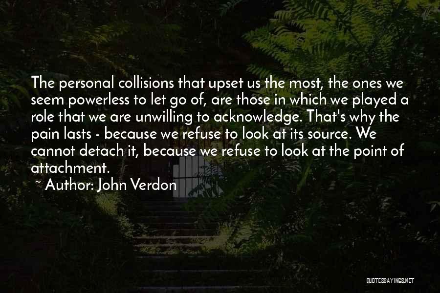 John Verdon Quotes: The Personal Collisions That Upset Us The Most, The Ones We Seem Powerless To Let Go Of, Are Those In