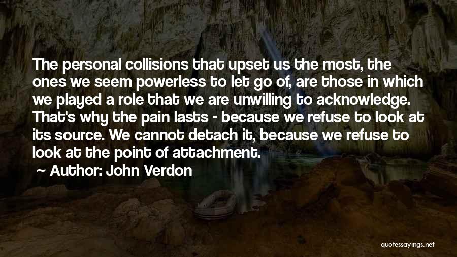 John Verdon Quotes: The Personal Collisions That Upset Us The Most, The Ones We Seem Powerless To Let Go Of, Are Those In