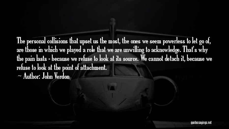 John Verdon Quotes: The Personal Collisions That Upset Us The Most, The Ones We Seem Powerless To Let Go Of, Are Those In