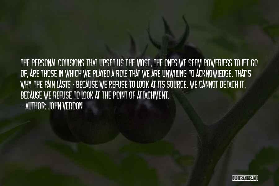 John Verdon Quotes: The Personal Collisions That Upset Us The Most, The Ones We Seem Powerless To Let Go Of, Are Those In