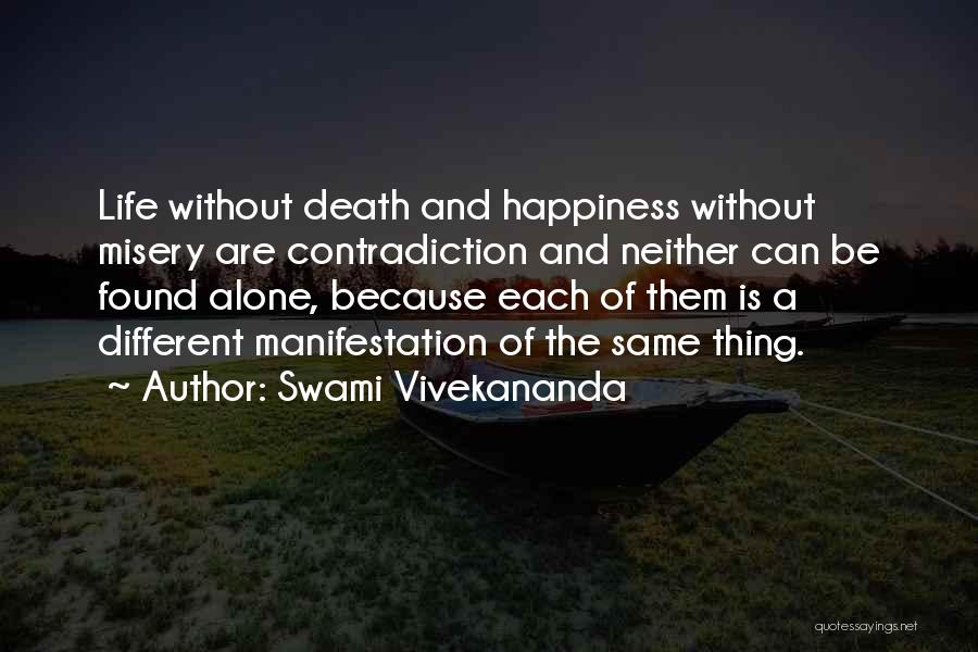 Swami Vivekananda Quotes: Life Without Death And Happiness Without Misery Are Contradiction And Neither Can Be Found Alone, Because Each Of Them Is