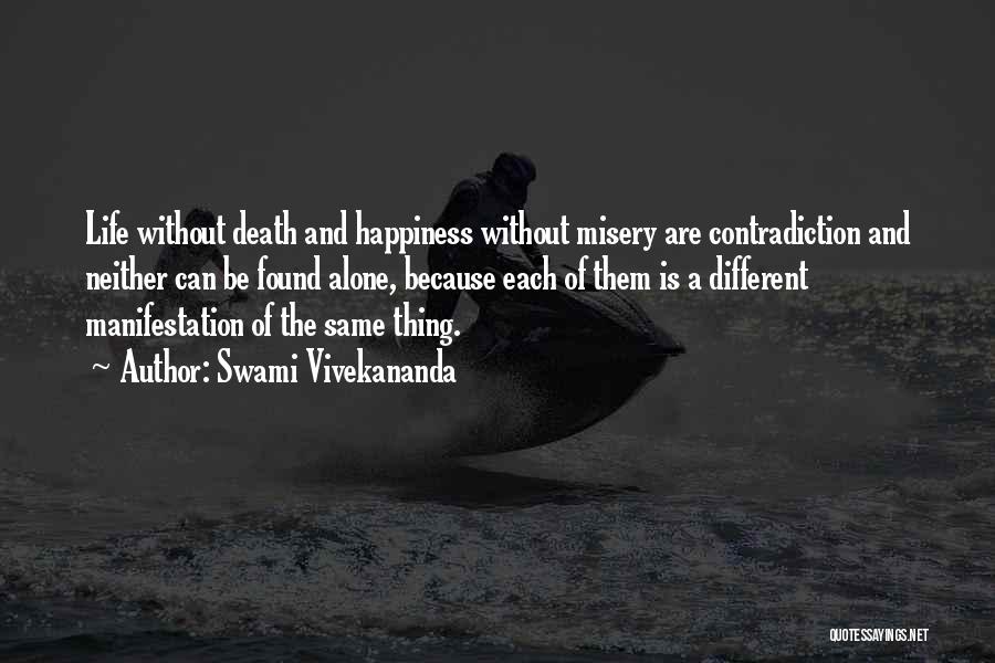Swami Vivekananda Quotes: Life Without Death And Happiness Without Misery Are Contradiction And Neither Can Be Found Alone, Because Each Of Them Is