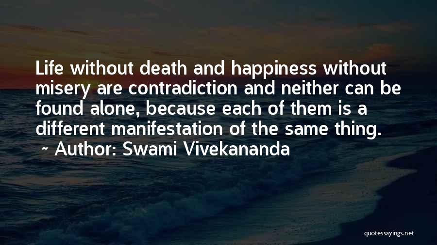 Swami Vivekananda Quotes: Life Without Death And Happiness Without Misery Are Contradiction And Neither Can Be Found Alone, Because Each Of Them Is