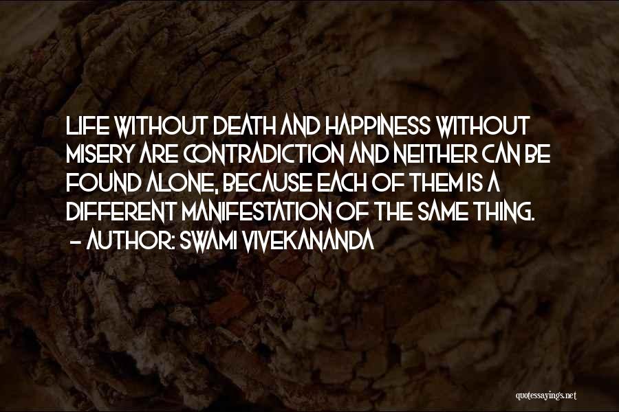 Swami Vivekananda Quotes: Life Without Death And Happiness Without Misery Are Contradiction And Neither Can Be Found Alone, Because Each Of Them Is