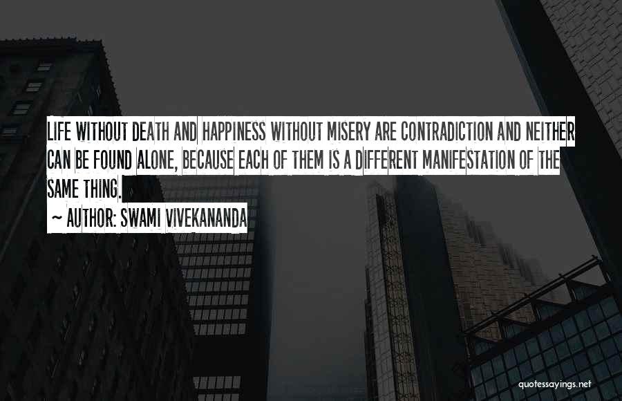 Swami Vivekananda Quotes: Life Without Death And Happiness Without Misery Are Contradiction And Neither Can Be Found Alone, Because Each Of Them Is