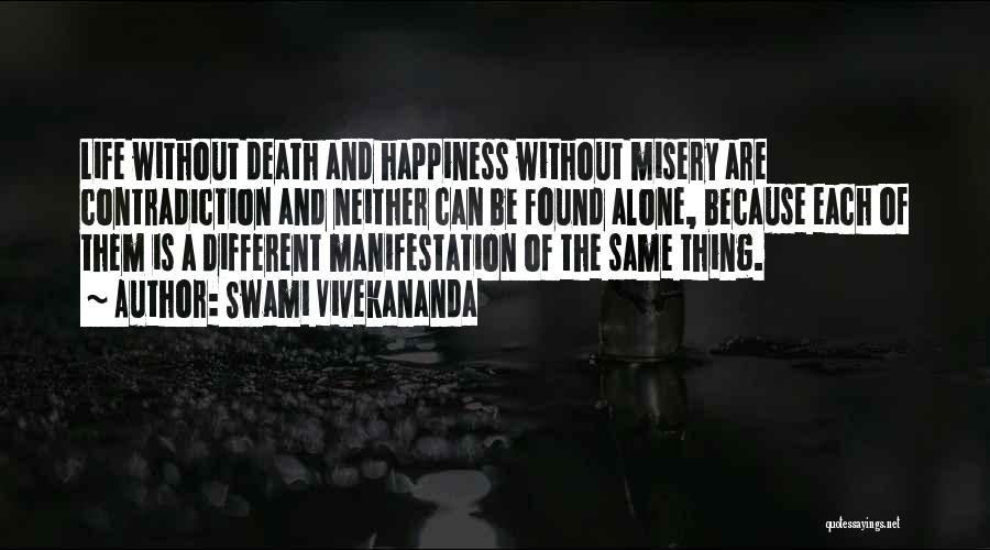 Swami Vivekananda Quotes: Life Without Death And Happiness Without Misery Are Contradiction And Neither Can Be Found Alone, Because Each Of Them Is
