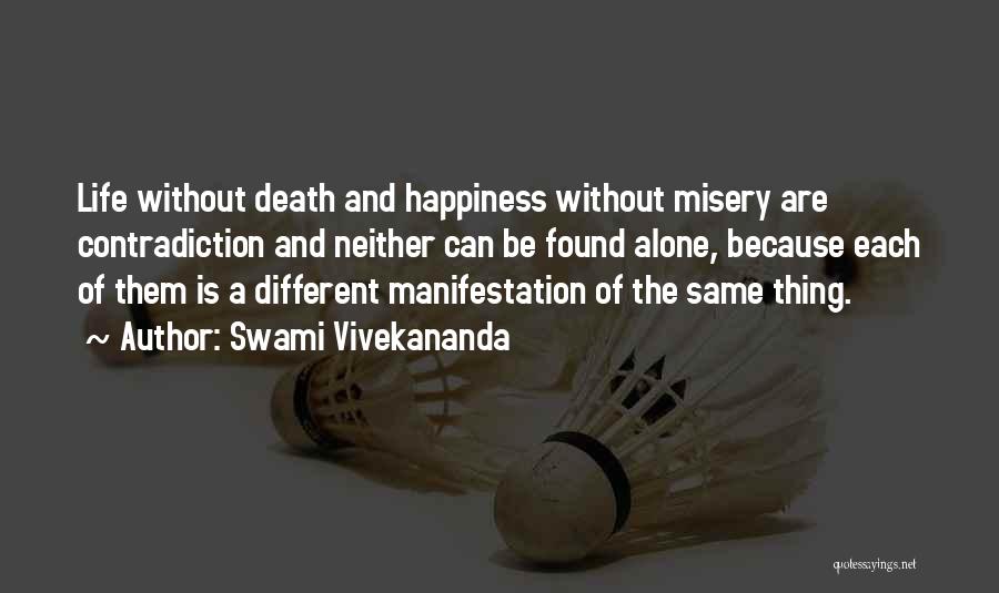 Swami Vivekananda Quotes: Life Without Death And Happiness Without Misery Are Contradiction And Neither Can Be Found Alone, Because Each Of Them Is