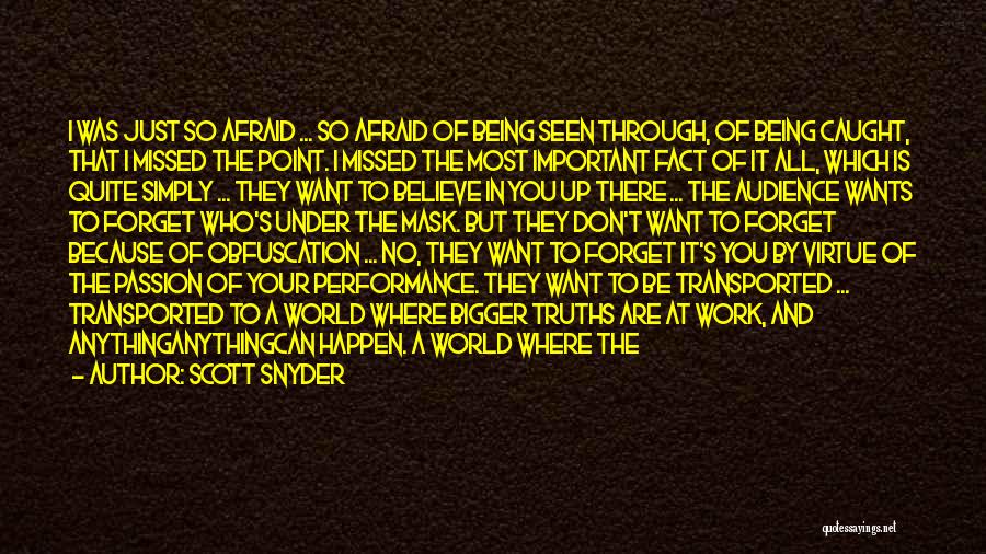 Scott Snyder Quotes: I Was Just So Afraid ... So Afraid Of Being Seen Through, Of Being Caught, That I Missed The Point.