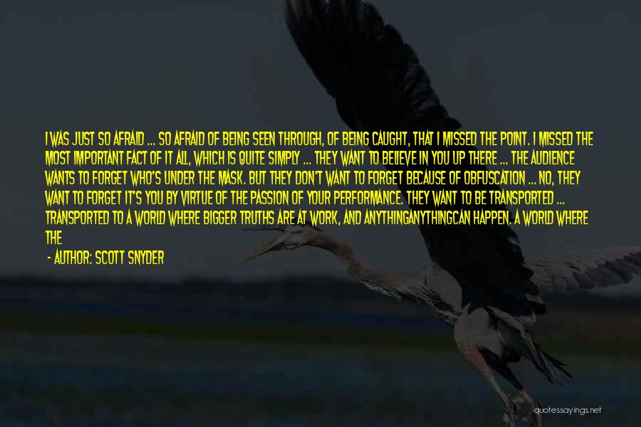 Scott Snyder Quotes: I Was Just So Afraid ... So Afraid Of Being Seen Through, Of Being Caught, That I Missed The Point.