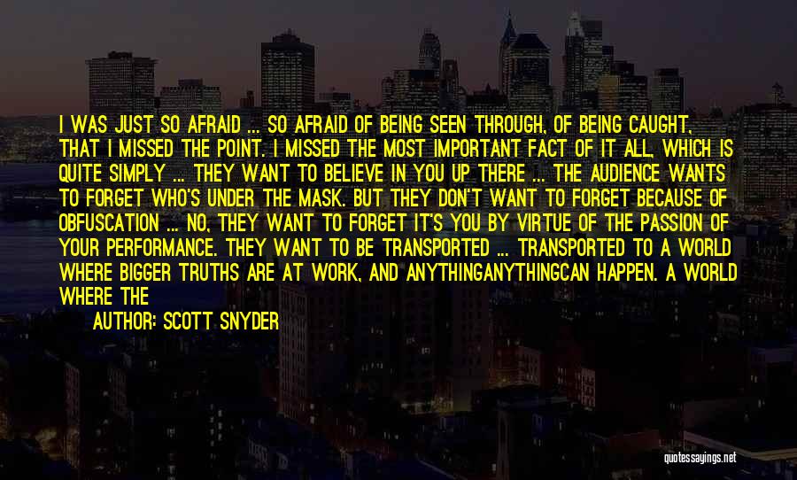 Scott Snyder Quotes: I Was Just So Afraid ... So Afraid Of Being Seen Through, Of Being Caught, That I Missed The Point.