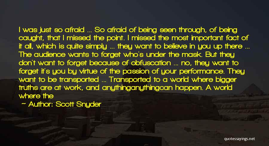 Scott Snyder Quotes: I Was Just So Afraid ... So Afraid Of Being Seen Through, Of Being Caught, That I Missed The Point.