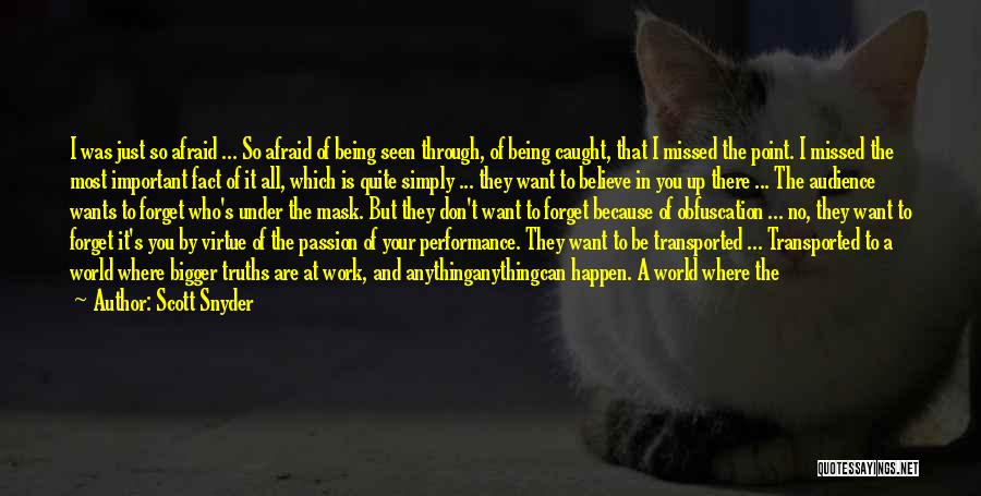 Scott Snyder Quotes: I Was Just So Afraid ... So Afraid Of Being Seen Through, Of Being Caught, That I Missed The Point.