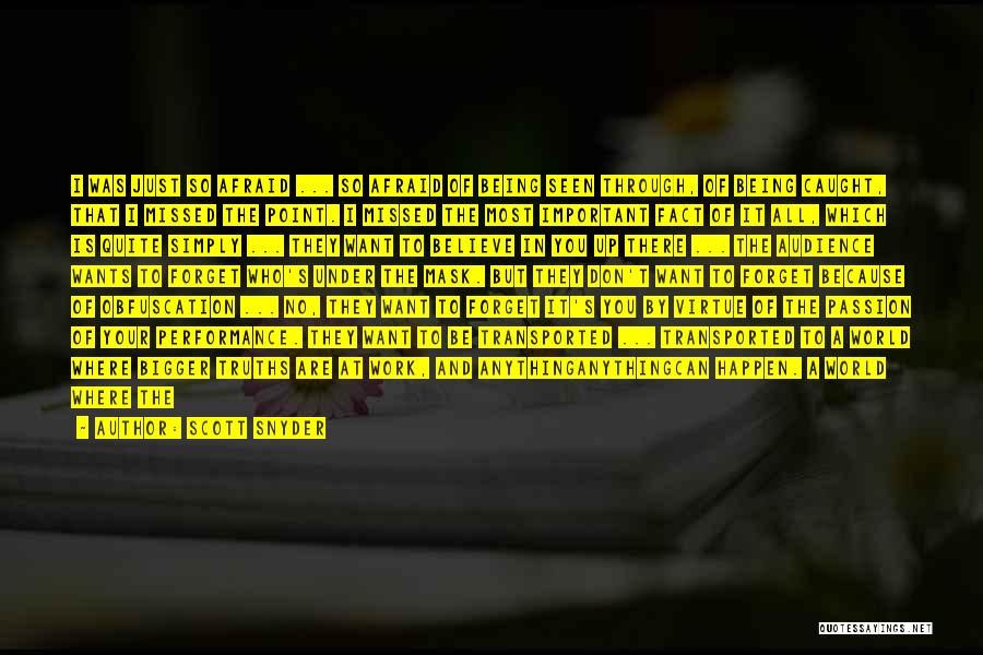 Scott Snyder Quotes: I Was Just So Afraid ... So Afraid Of Being Seen Through, Of Being Caught, That I Missed The Point.