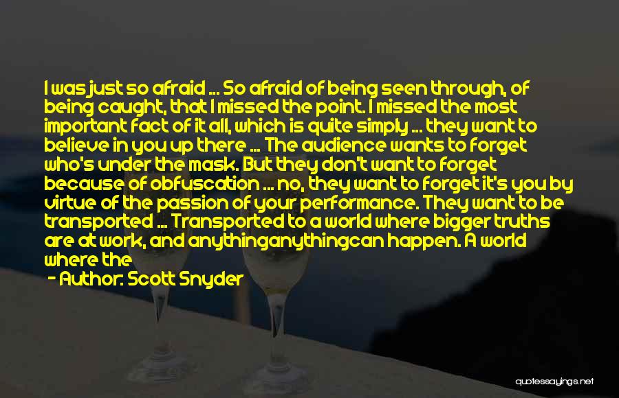 Scott Snyder Quotes: I Was Just So Afraid ... So Afraid Of Being Seen Through, Of Being Caught, That I Missed The Point.