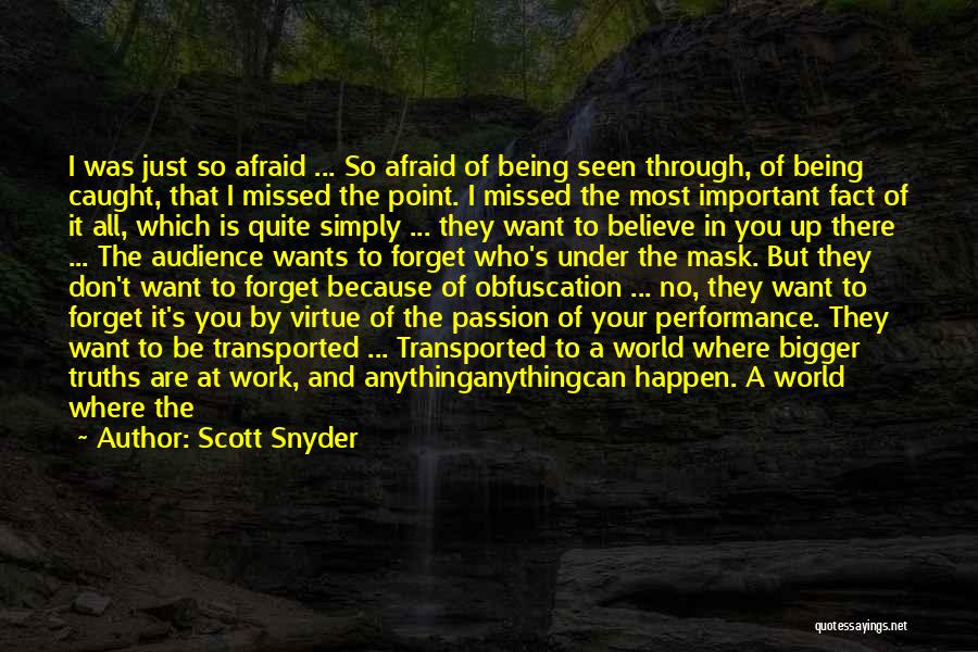 Scott Snyder Quotes: I Was Just So Afraid ... So Afraid Of Being Seen Through, Of Being Caught, That I Missed The Point.