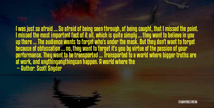 Scott Snyder Quotes: I Was Just So Afraid ... So Afraid Of Being Seen Through, Of Being Caught, That I Missed The Point.