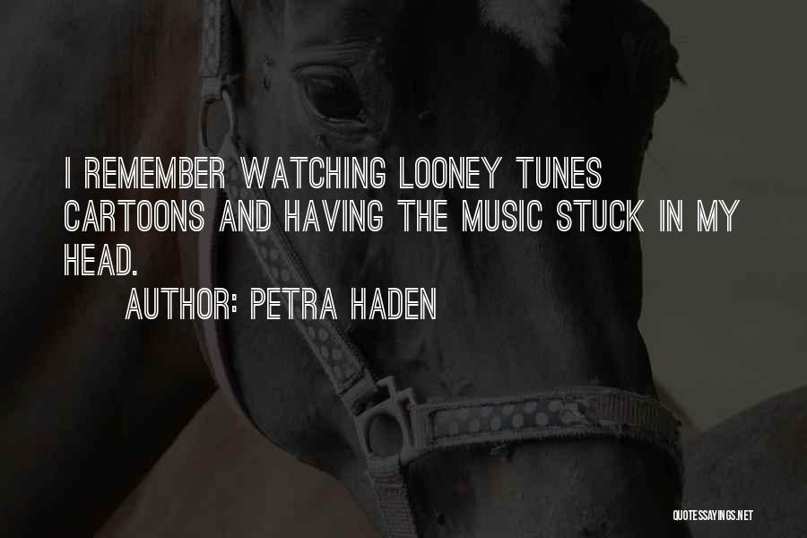 Petra Haden Quotes: I Remember Watching Looney Tunes Cartoons And Having The Music Stuck In My Head.