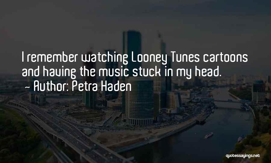 Petra Haden Quotes: I Remember Watching Looney Tunes Cartoons And Having The Music Stuck In My Head.