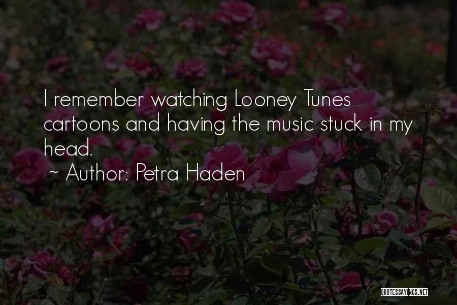 Petra Haden Quotes: I Remember Watching Looney Tunes Cartoons And Having The Music Stuck In My Head.