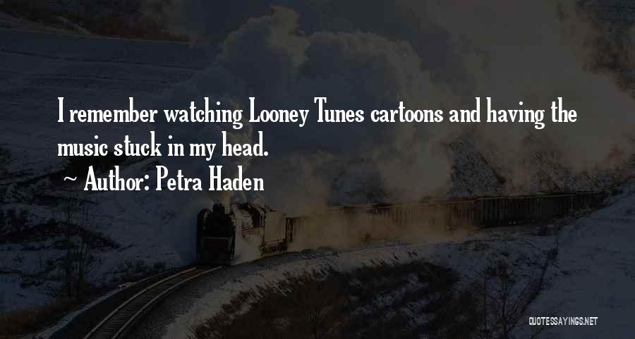 Petra Haden Quotes: I Remember Watching Looney Tunes Cartoons And Having The Music Stuck In My Head.