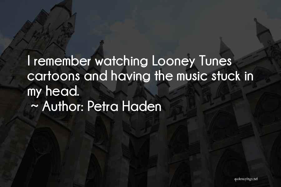 Petra Haden Quotes: I Remember Watching Looney Tunes Cartoons And Having The Music Stuck In My Head.