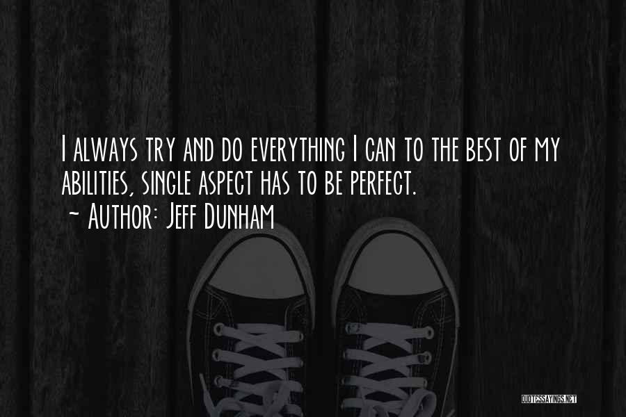 Jeff Dunham Quotes: I Always Try And Do Everything I Can To The Best Of My Abilities, Single Aspect Has To Be Perfect.