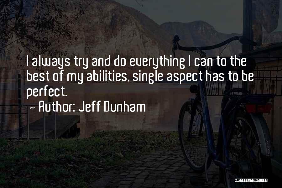 Jeff Dunham Quotes: I Always Try And Do Everything I Can To The Best Of My Abilities, Single Aspect Has To Be Perfect.