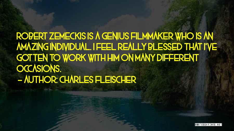 Charles Fleischer Quotes: Robert Zemeckis Is A Genius Filmmaker Who Is An Amazing Individual. I Feel Really Blessed That I've Gotten To Work