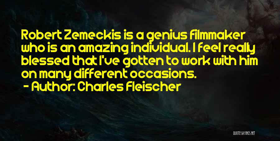 Charles Fleischer Quotes: Robert Zemeckis Is A Genius Filmmaker Who Is An Amazing Individual. I Feel Really Blessed That I've Gotten To Work