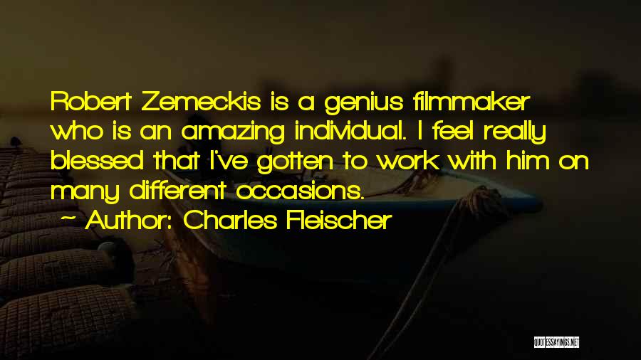 Charles Fleischer Quotes: Robert Zemeckis Is A Genius Filmmaker Who Is An Amazing Individual. I Feel Really Blessed That I've Gotten To Work